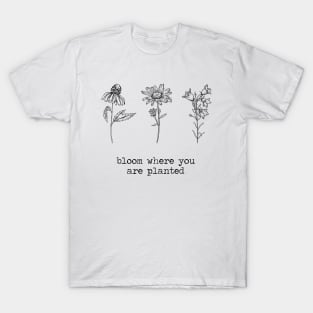 Bloom where you are planted 3 Wildflowers T-Shirt